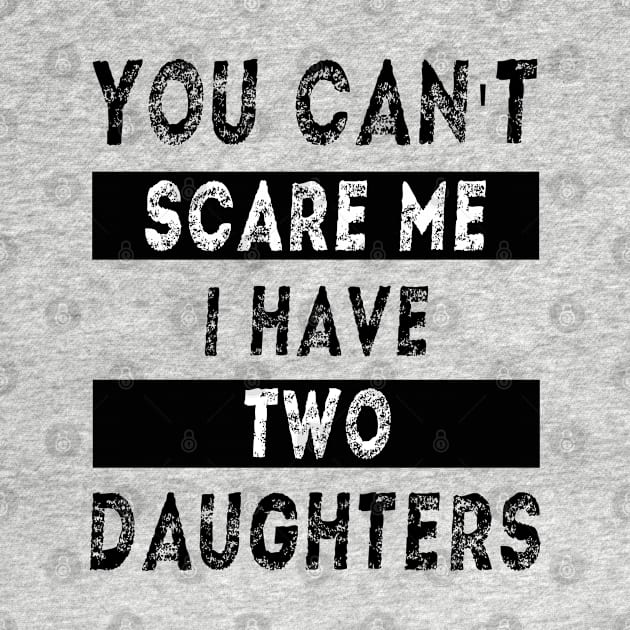 You can't scare me I have two daughters by MBRK-Store